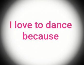 I love to dance because